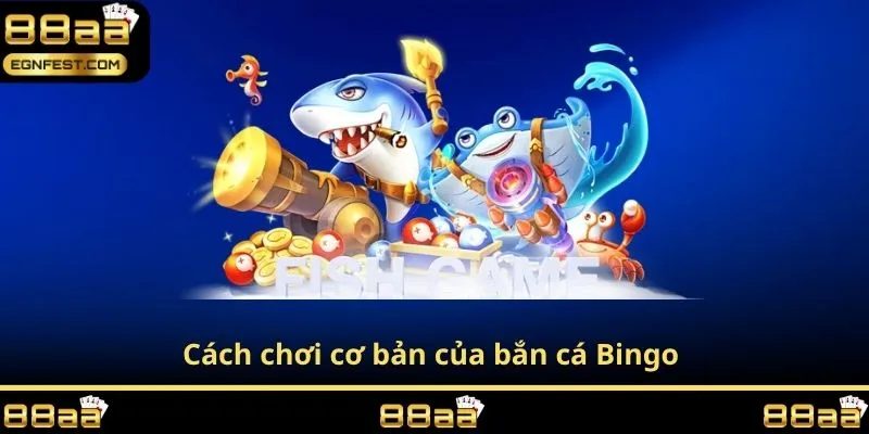 Cách chơi cơ bản của bắn cá Bingo
