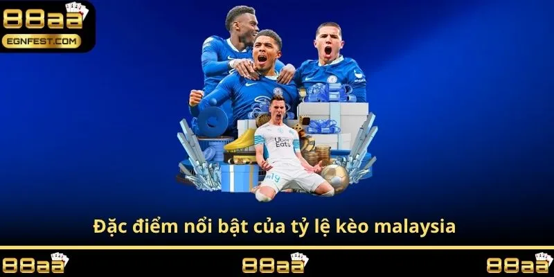 Đặc điểm nổi bật của tỷ lệ kèo malaysia