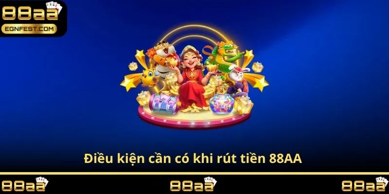 Điều kiện cần có khi rút tiền 88AA
