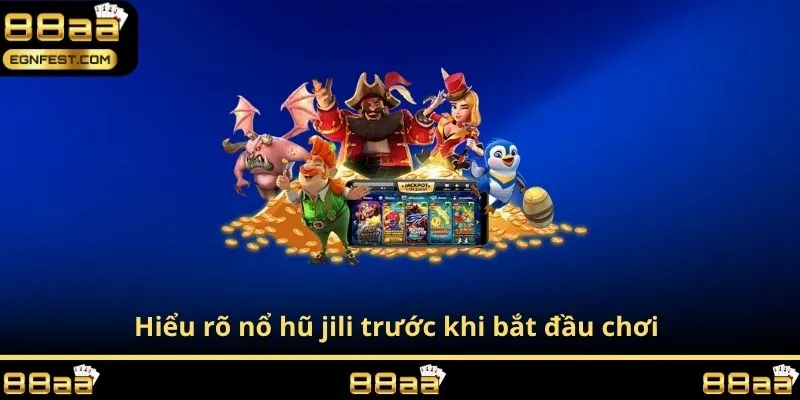 Hiểu rõ nổ hũ jili trước khi bắt đầu chơi