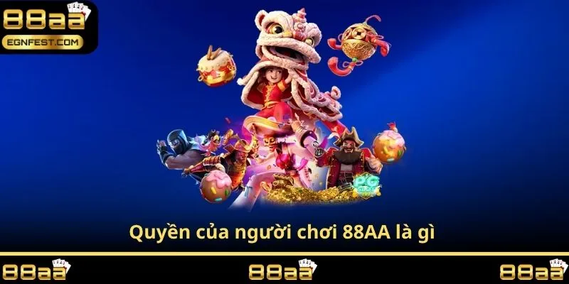 Quyền của người chơi 88AA là gì