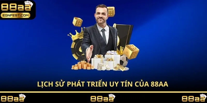 Lịch sử phát triển uy tín của 88AA