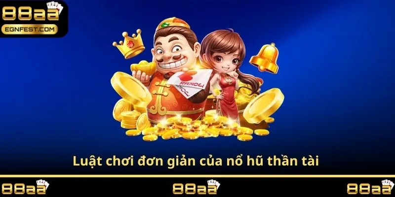 Luật chơi đơn giản của nổ hũ thần tài