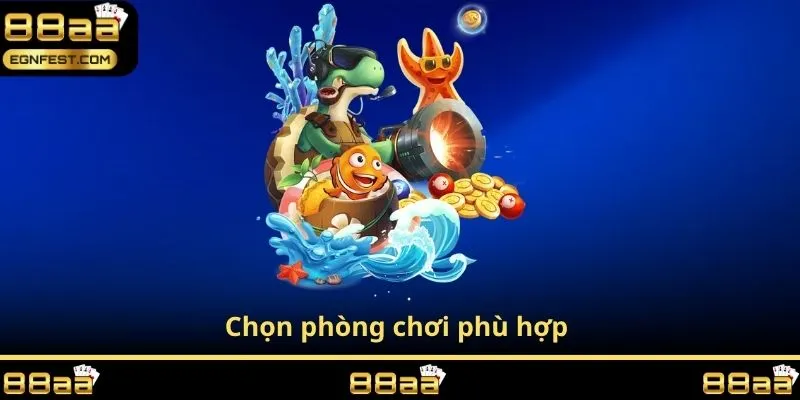 Chọn phòng chơi phù hợp