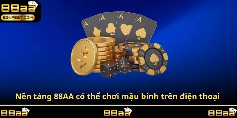 Nền tảng 88AA có thể chơi mậu binh trên điện thoại