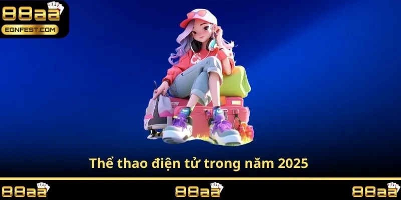 Thể thao điện tử trong năm 2025