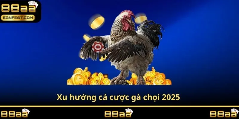 Xu hướng cá cược gà chọi 2025
